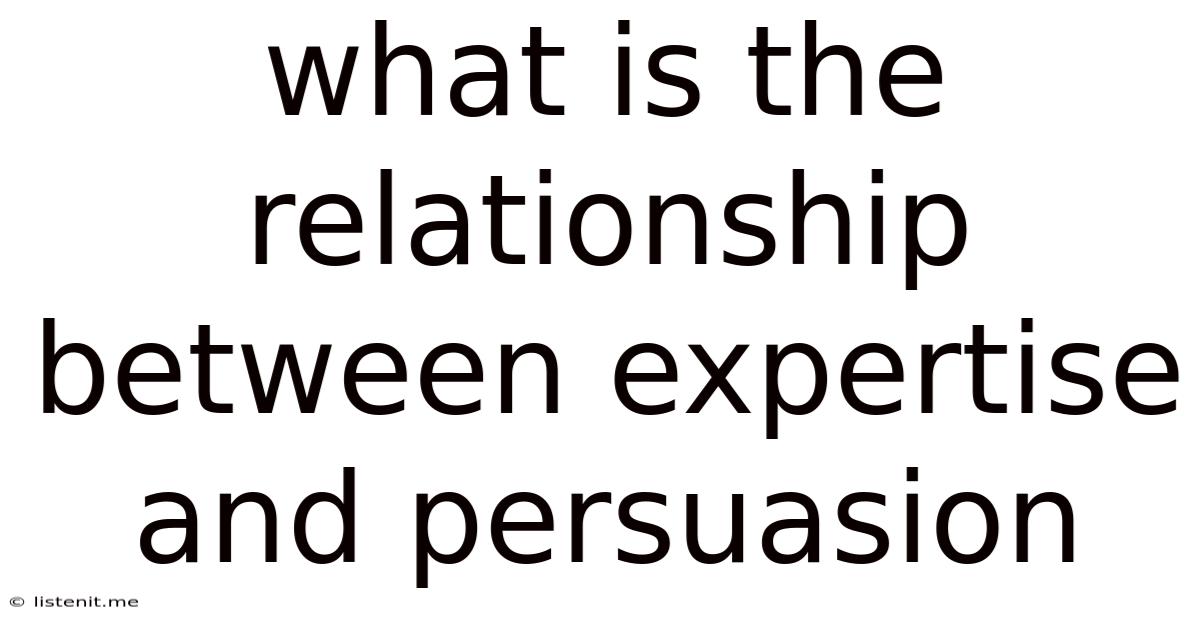 What Is The Relationship Between Expertise And Persuasion