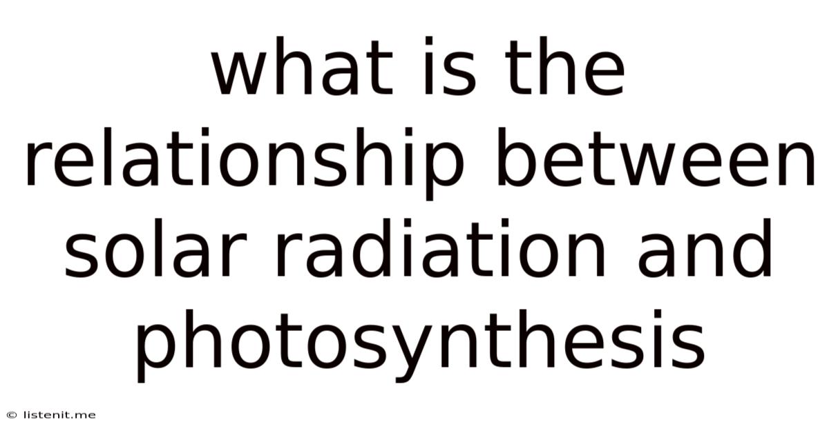 What Is The Relationship Between Solar Radiation And Photosynthesis