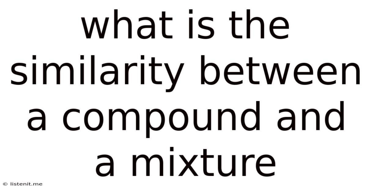 What Is The Similarity Between A Compound And A Mixture