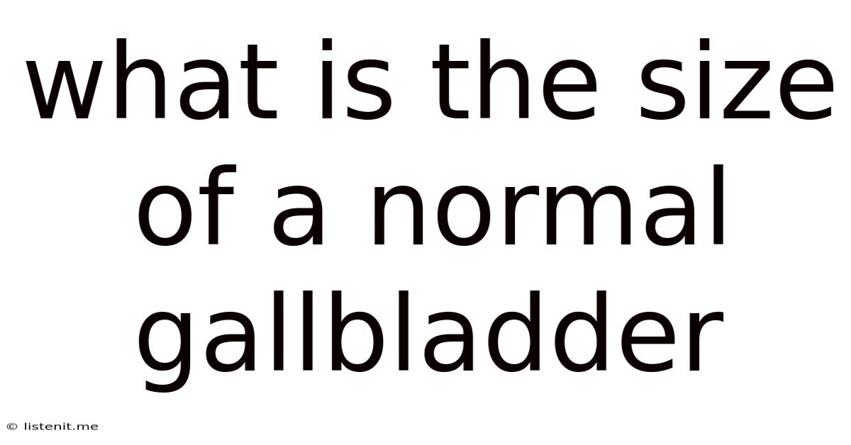 What Is The Size Of A Normal Gallbladder