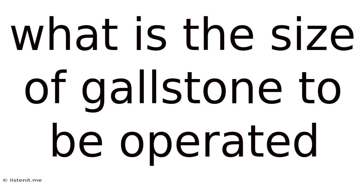 What Is The Size Of Gallstone To Be Operated