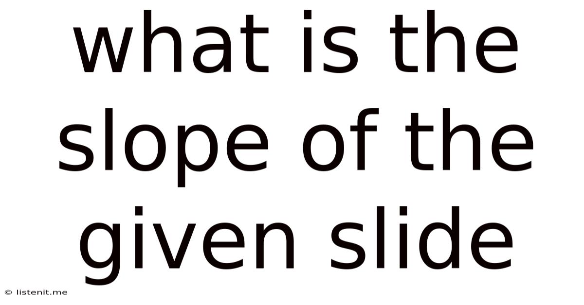 What Is The Slope Of The Given Slide