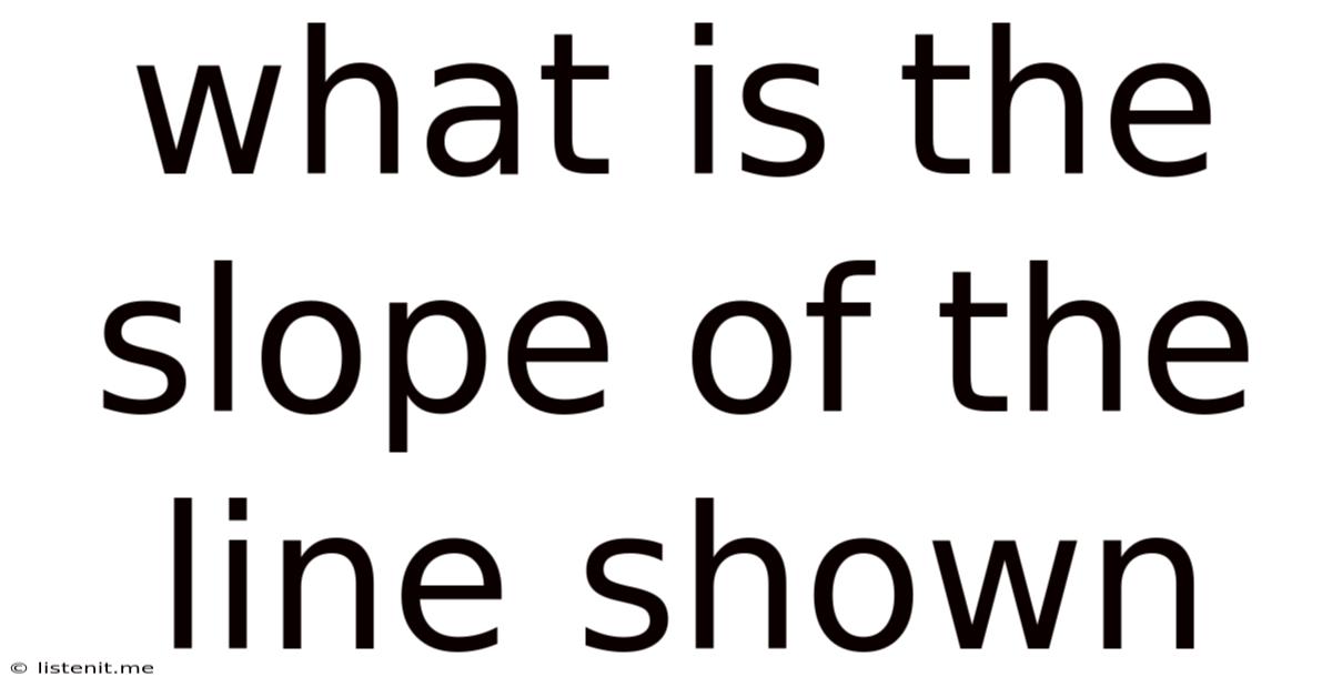 What Is The Slope Of The Line Shown