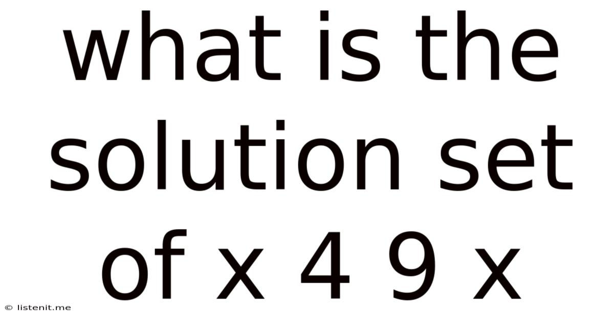 What Is The Solution Set Of X 4 9 X
