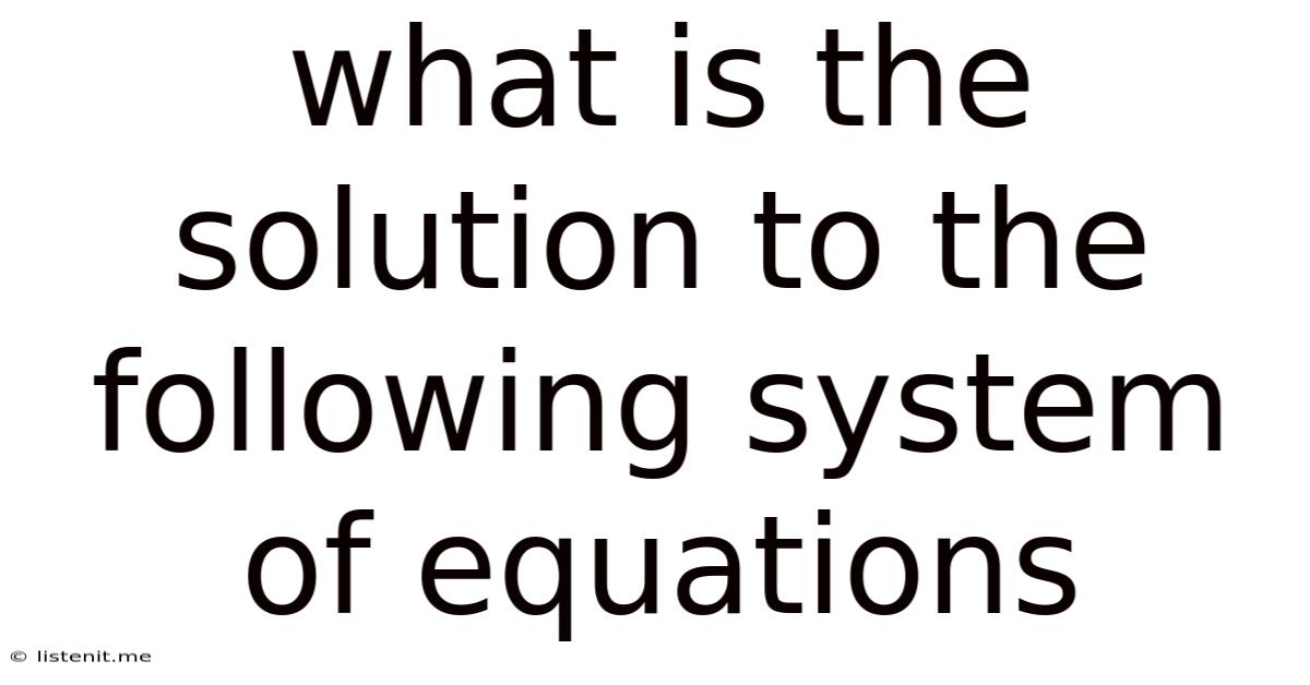 What Is The Solution To The Following System Of Equations