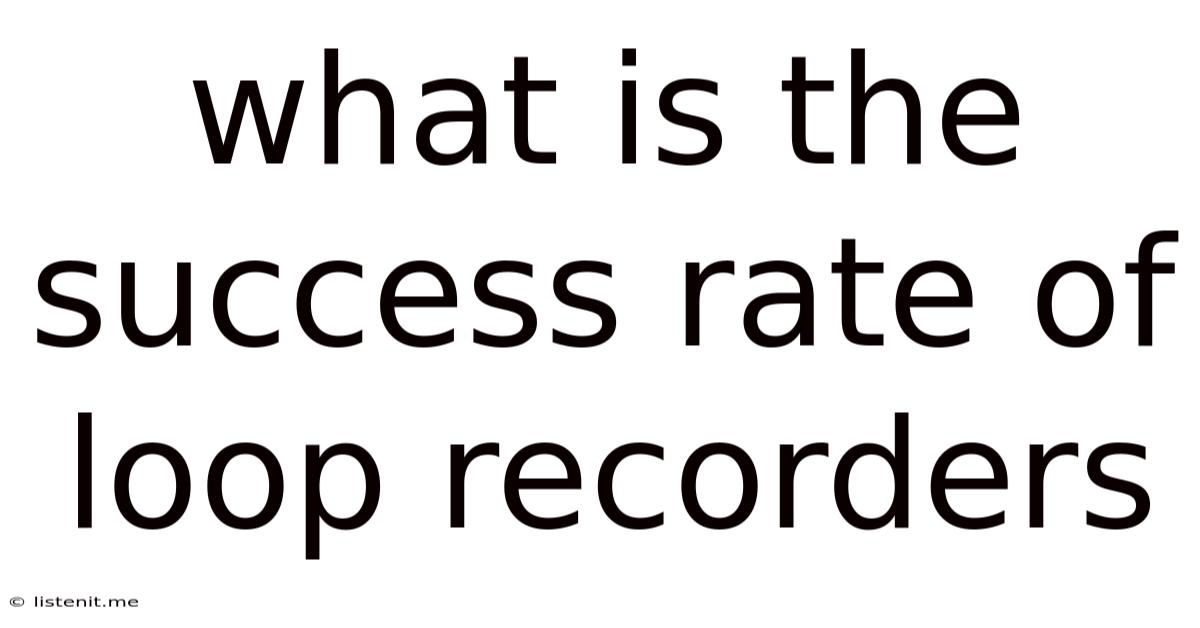 What Is The Success Rate Of Loop Recorders