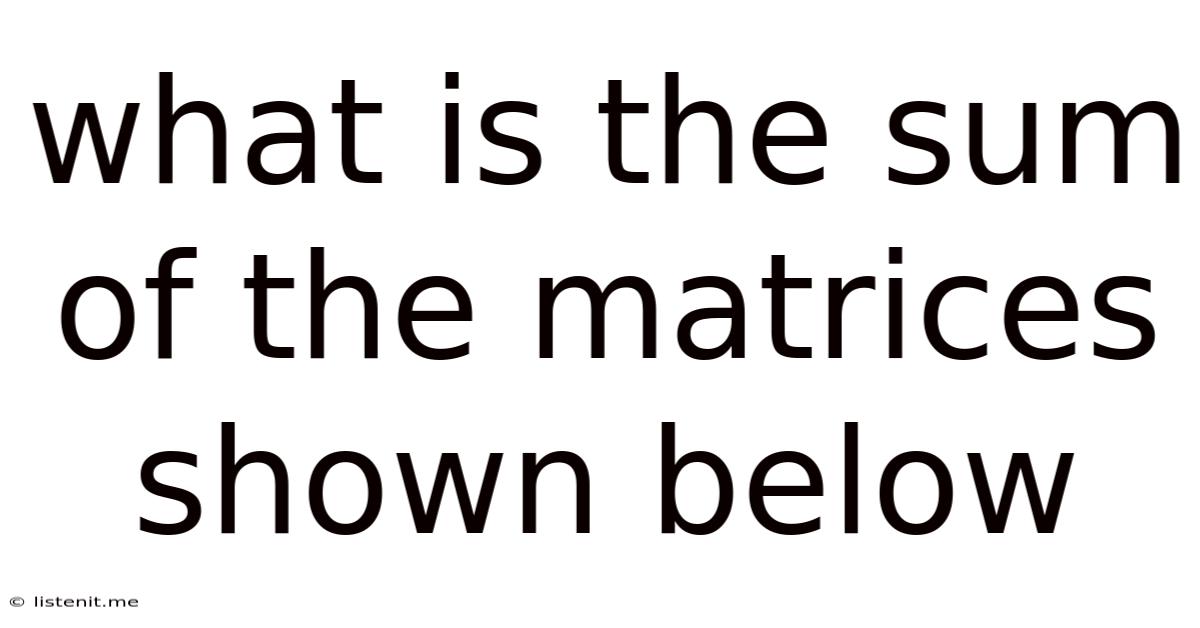 What Is The Sum Of The Matrices Shown Below