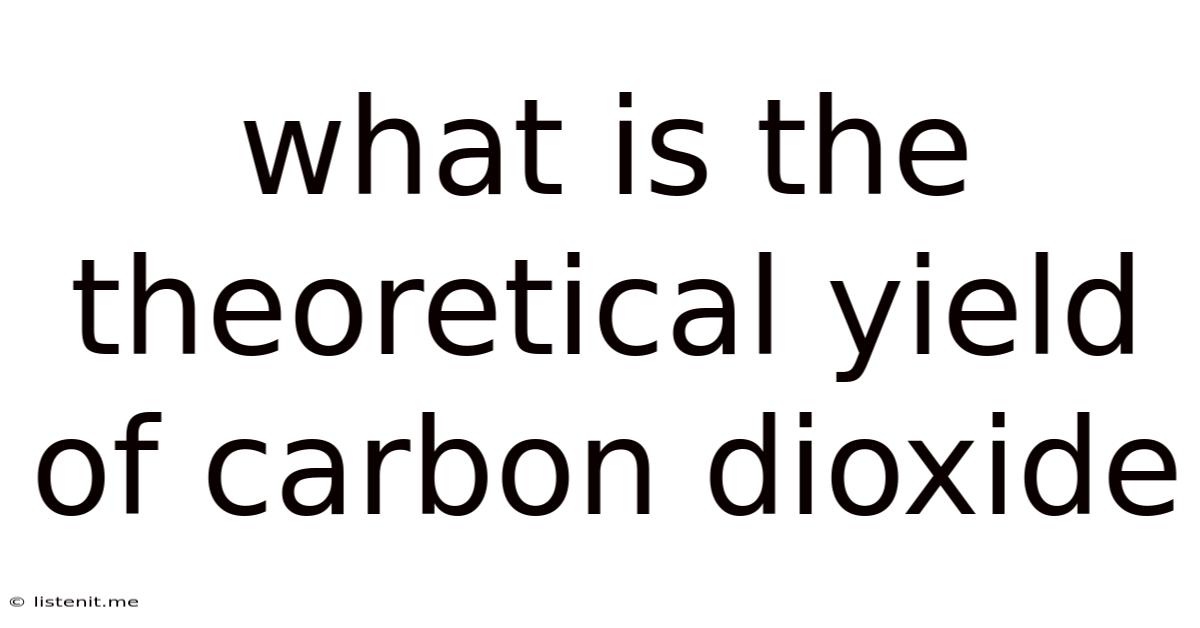 What Is The Theoretical Yield Of Carbon Dioxide
