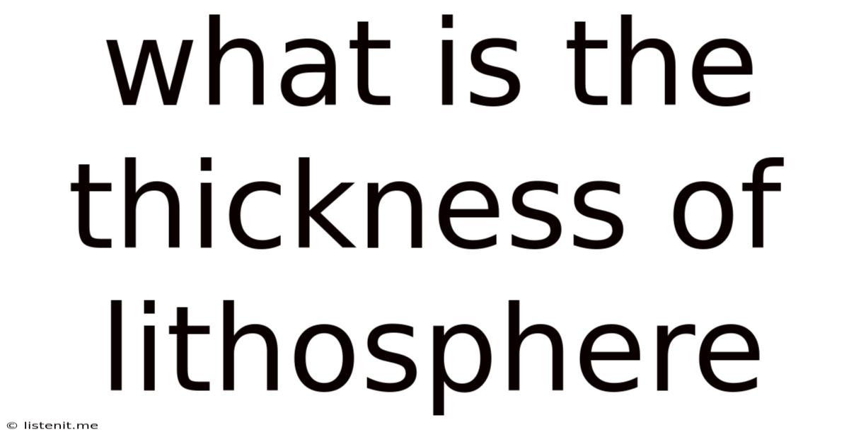 What Is The Thickness Of Lithosphere