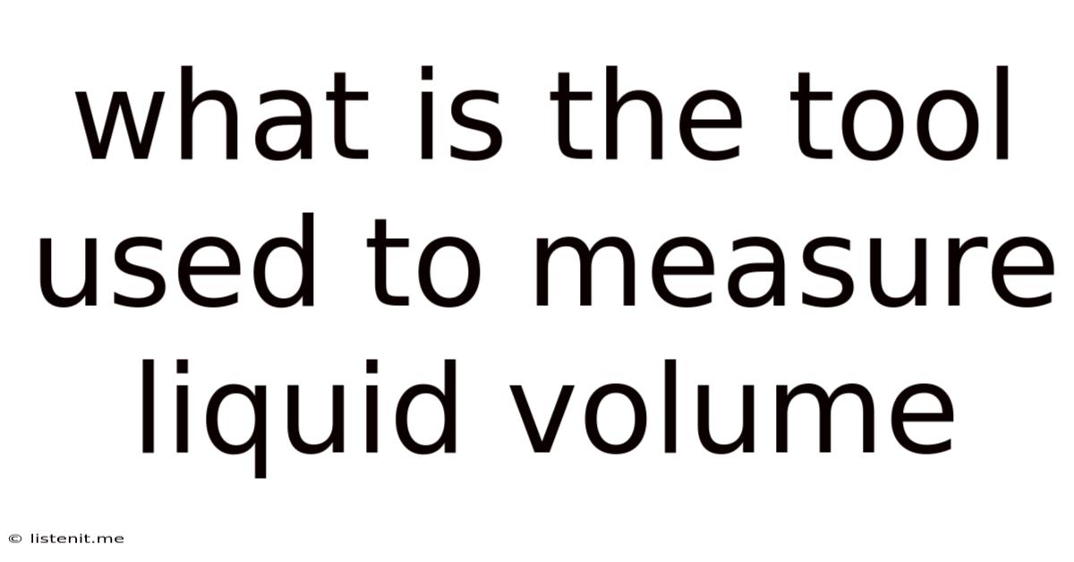 What Is The Tool Used To Measure Liquid Volume