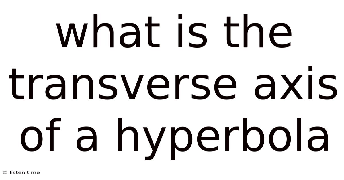 What Is The Transverse Axis Of A Hyperbola
