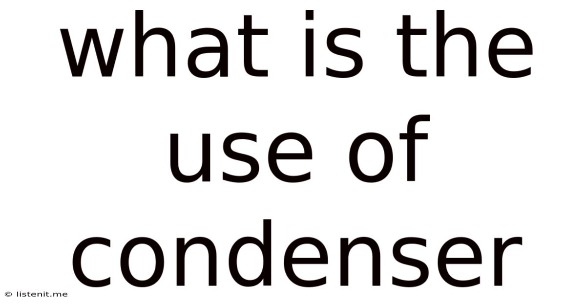 What Is The Use Of Condenser