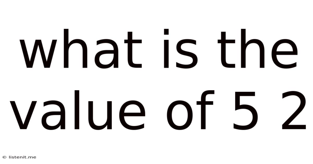 What Is The Value Of 5 2