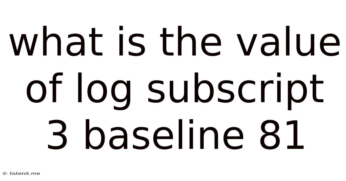 What Is The Value Of Log Subscript 3 Baseline 81