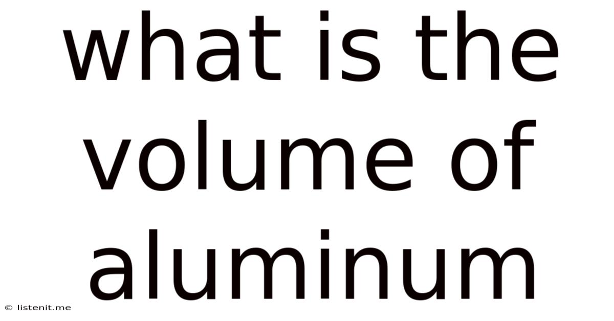 What Is The Volume Of Aluminum