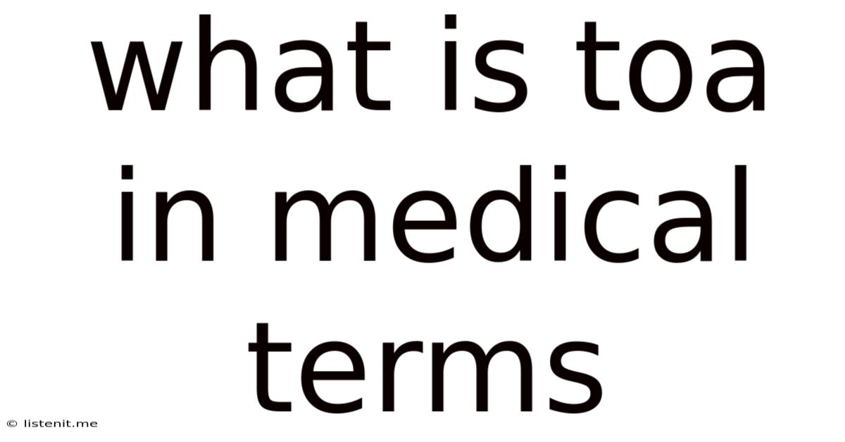 What Is Toa In Medical Terms