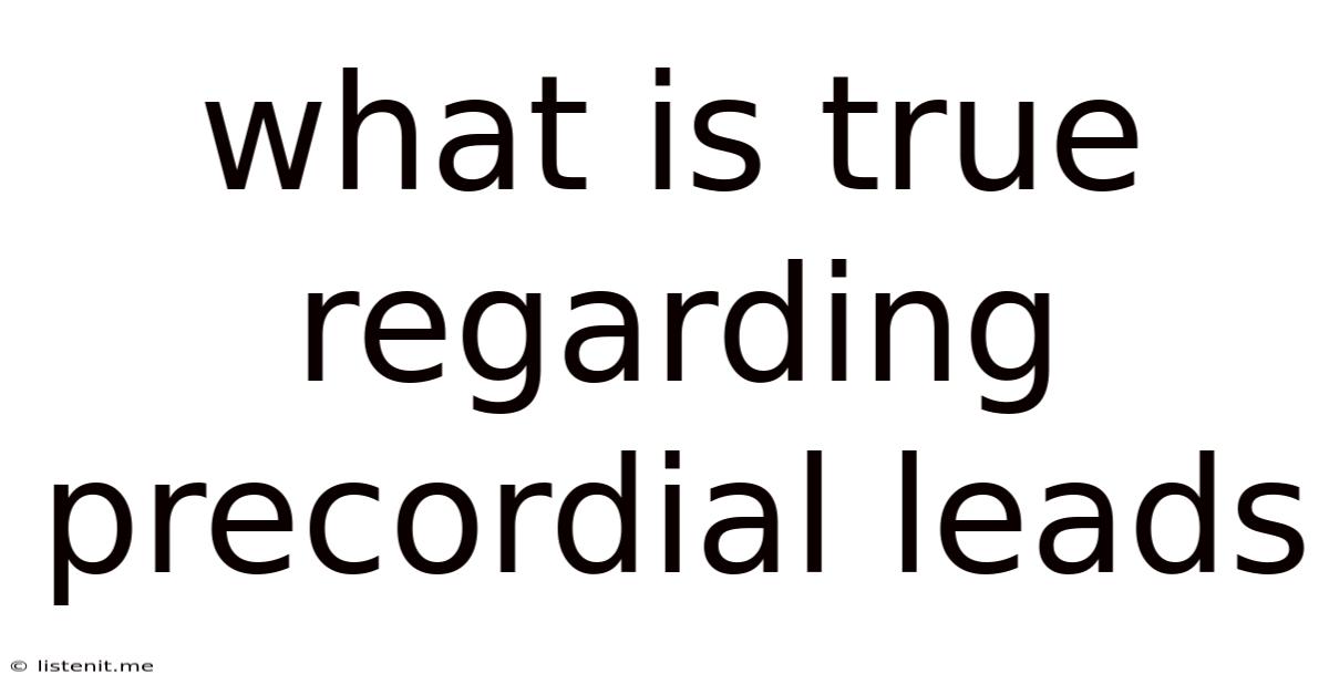 What Is True Regarding Precordial Leads