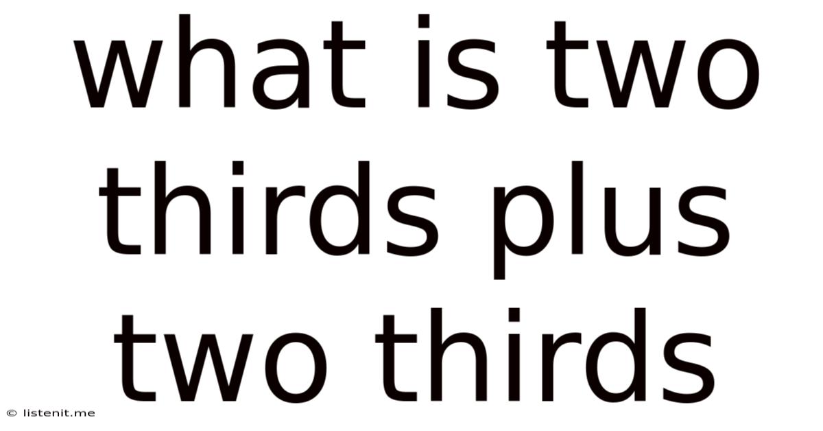 What Is Two Thirds Plus Two Thirds
