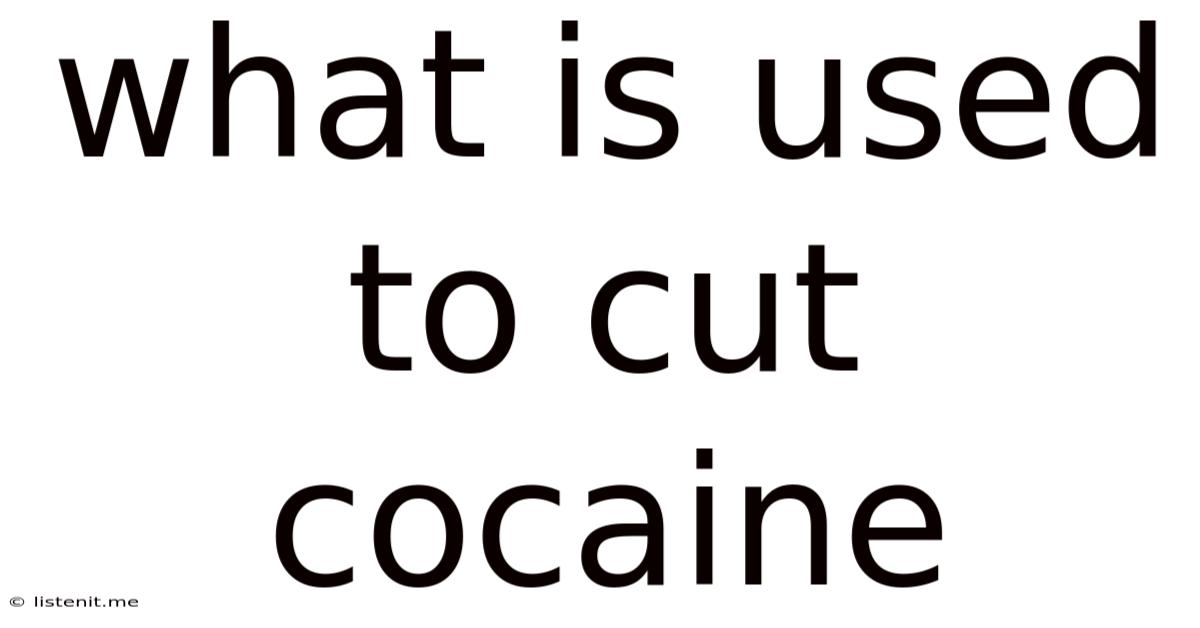 What Is Used To Cut Cocaine