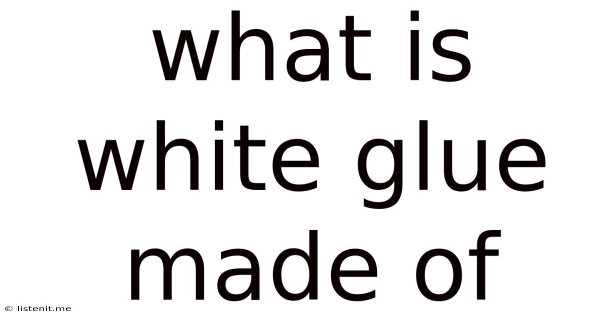 What Is White Glue Made Of