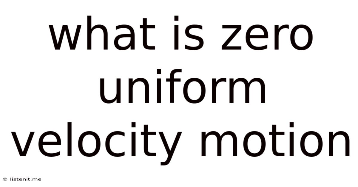 What Is Zero Uniform Velocity Motion
