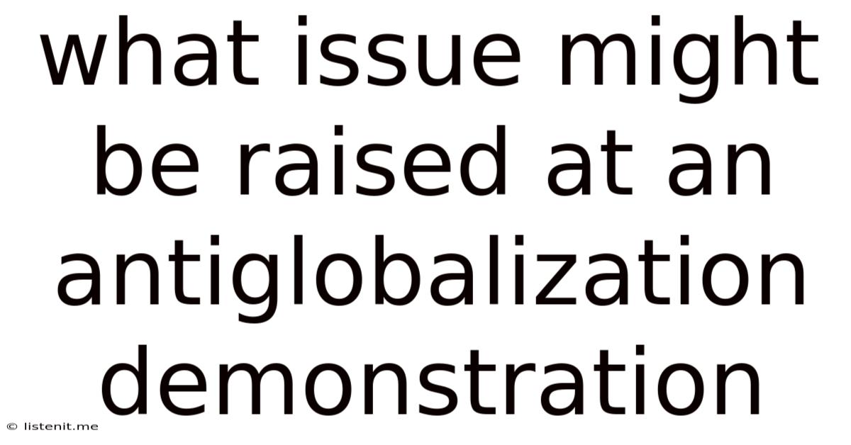 What Issue Might Be Raised At An Antiglobalization Demonstration