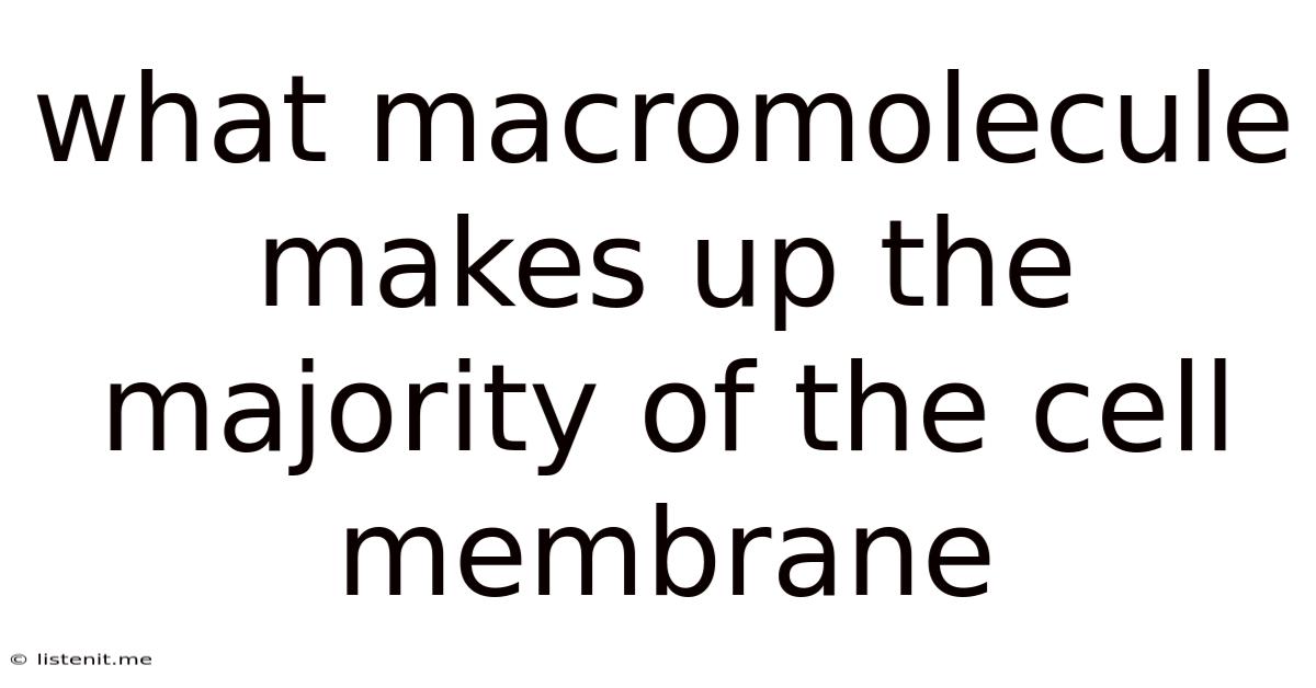 What Macromolecule Makes Up The Majority Of The Cell Membrane
