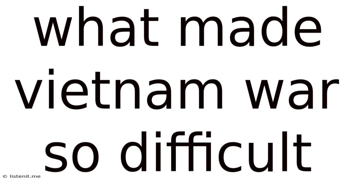 What Made Vietnam War So Difficult