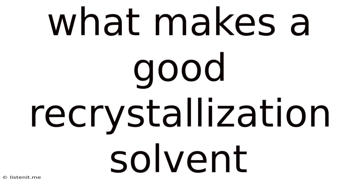 What Makes A Good Recrystallization Solvent