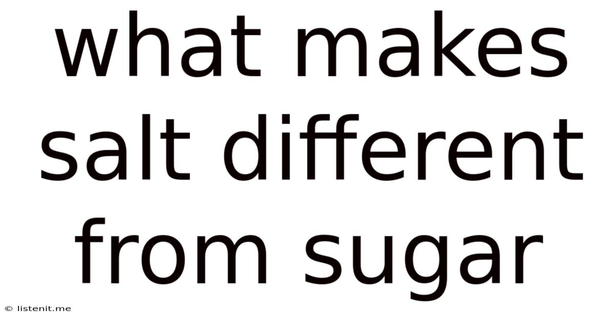 What Makes Salt Different From Sugar