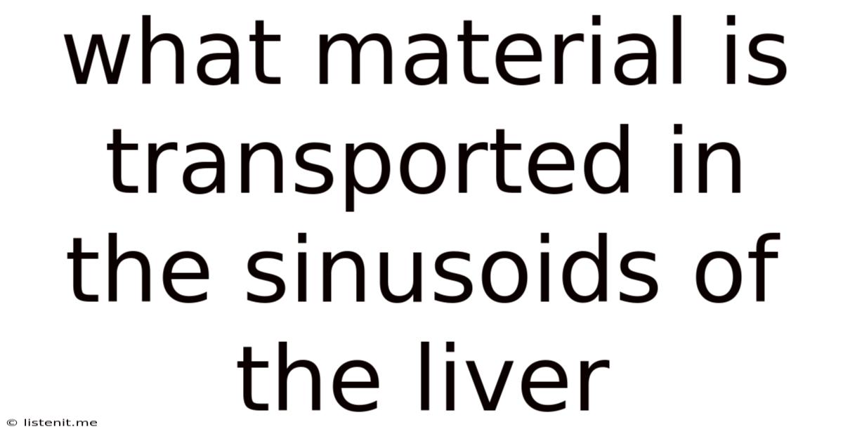 What Material Is Transported In The Sinusoids Of The Liver