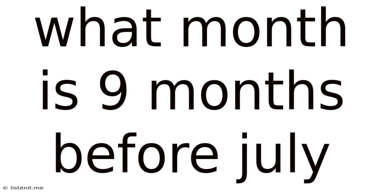 What Month Is 9 Months Before July