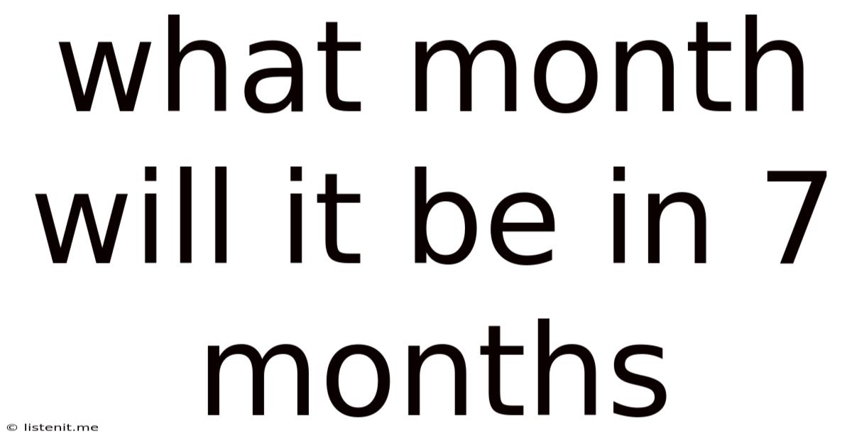 What Month Will It Be In 7 Months