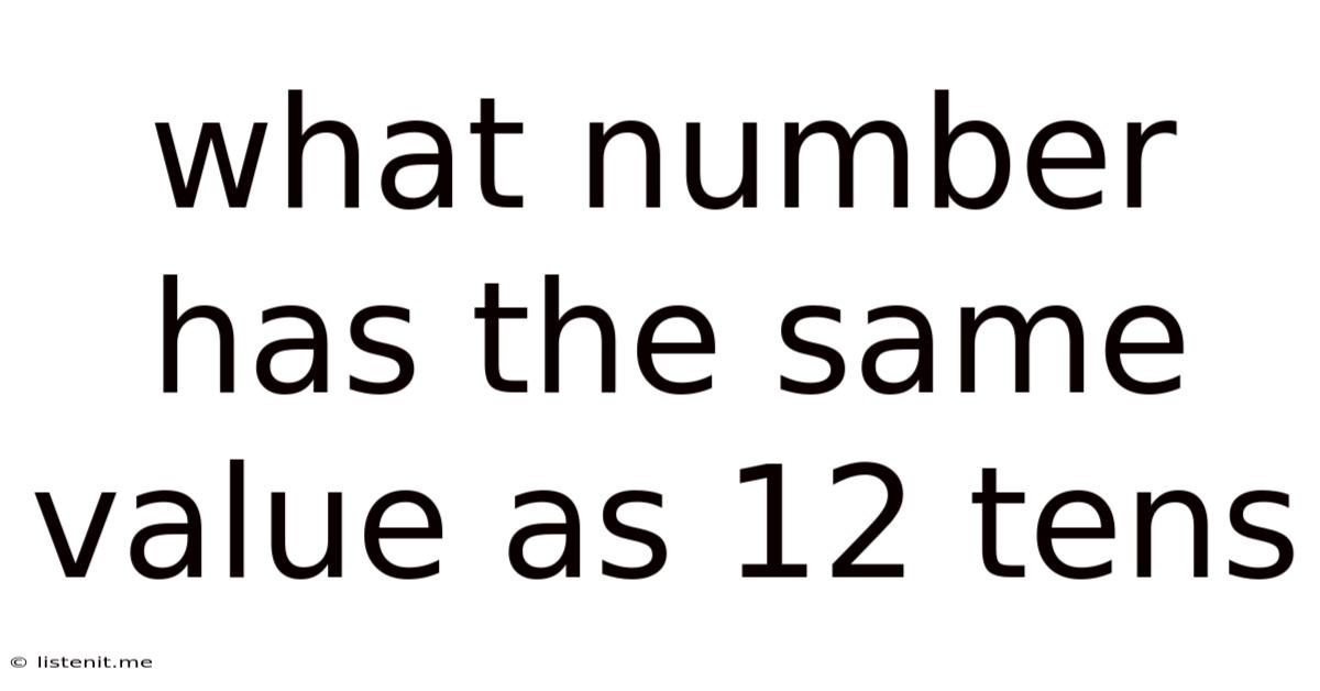 What Number Has The Same Value As 12 Tens