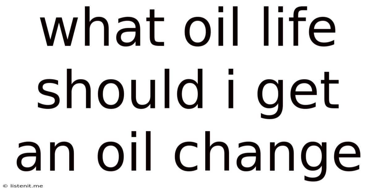 What Oil Life Should I Get An Oil Change