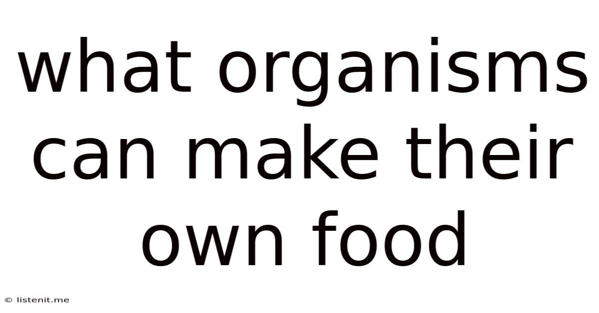 What Organisms Can Make Their Own Food