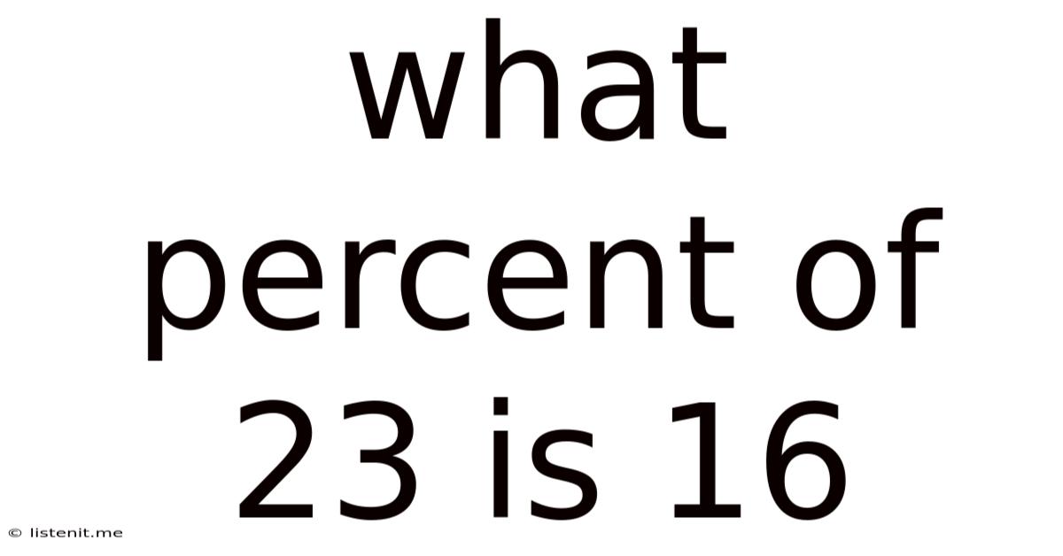 What Percent Of 23 Is 16