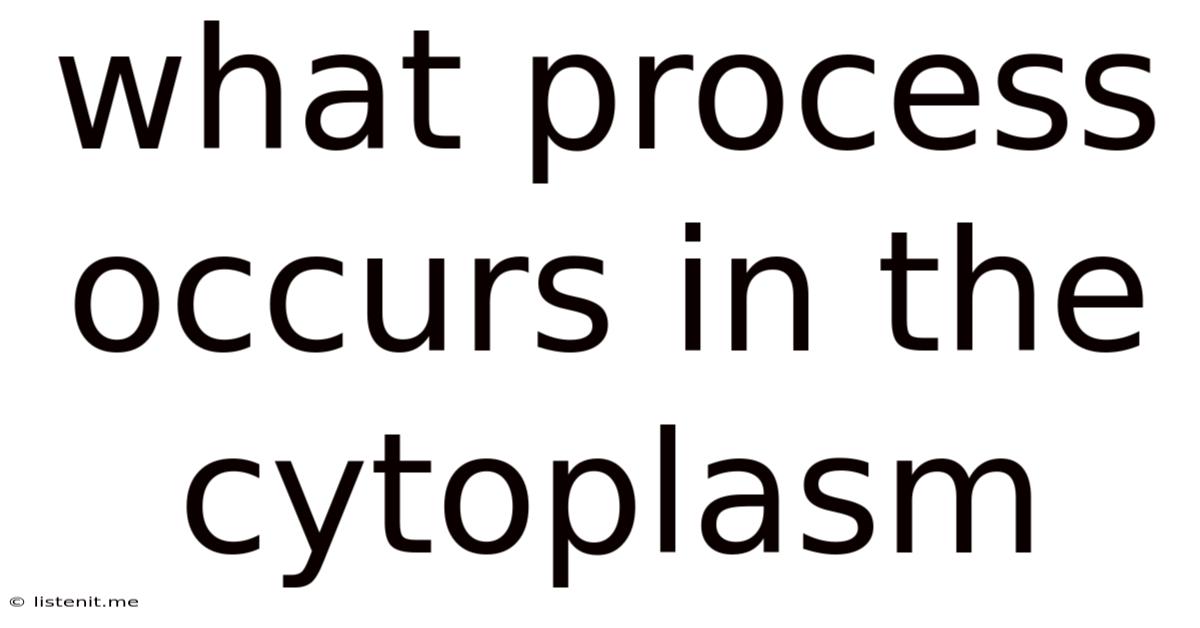What Process Occurs In The Cytoplasm