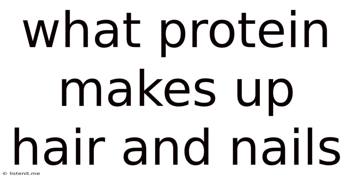 What Protein Makes Up Hair And Nails