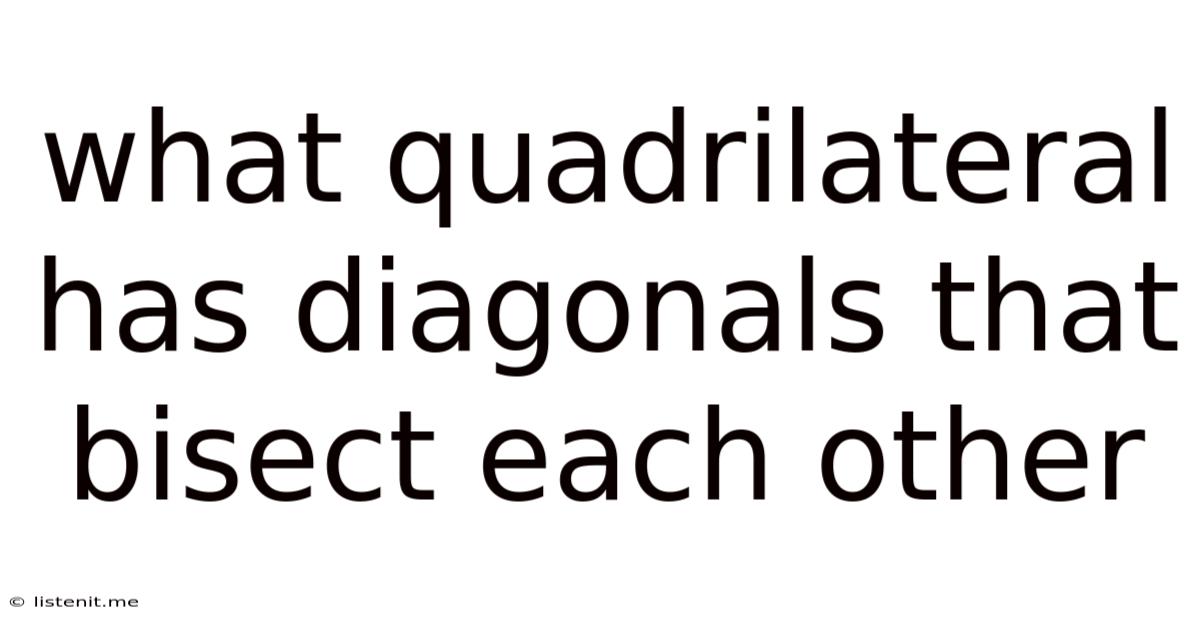 What Quadrilateral Has Diagonals That Bisect Each Other