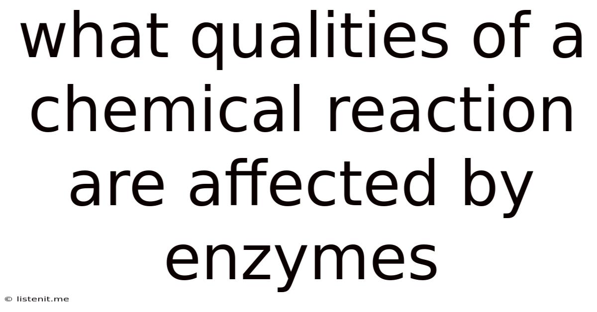 What Qualities Of A Chemical Reaction Are Affected By Enzymes