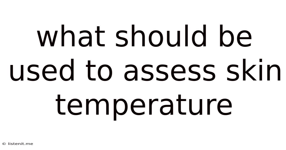 What Should Be Used To Assess Skin Temperature