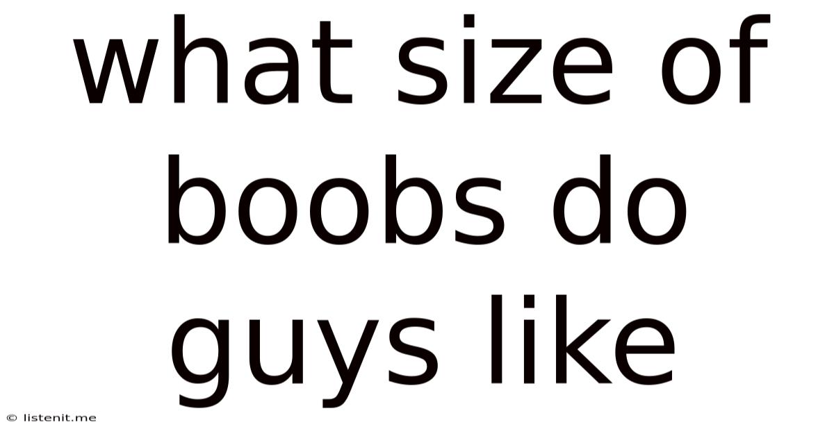 What Size Of Boobs Do Guys Like