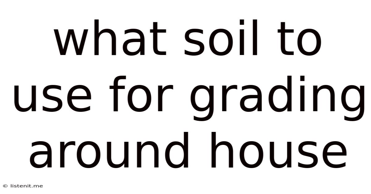 What Soil To Use For Grading Around House