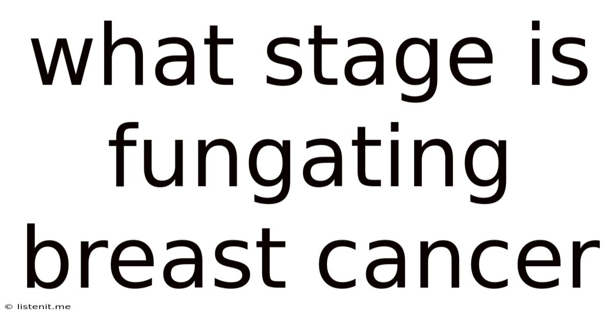 What Stage Is Fungating Breast Cancer