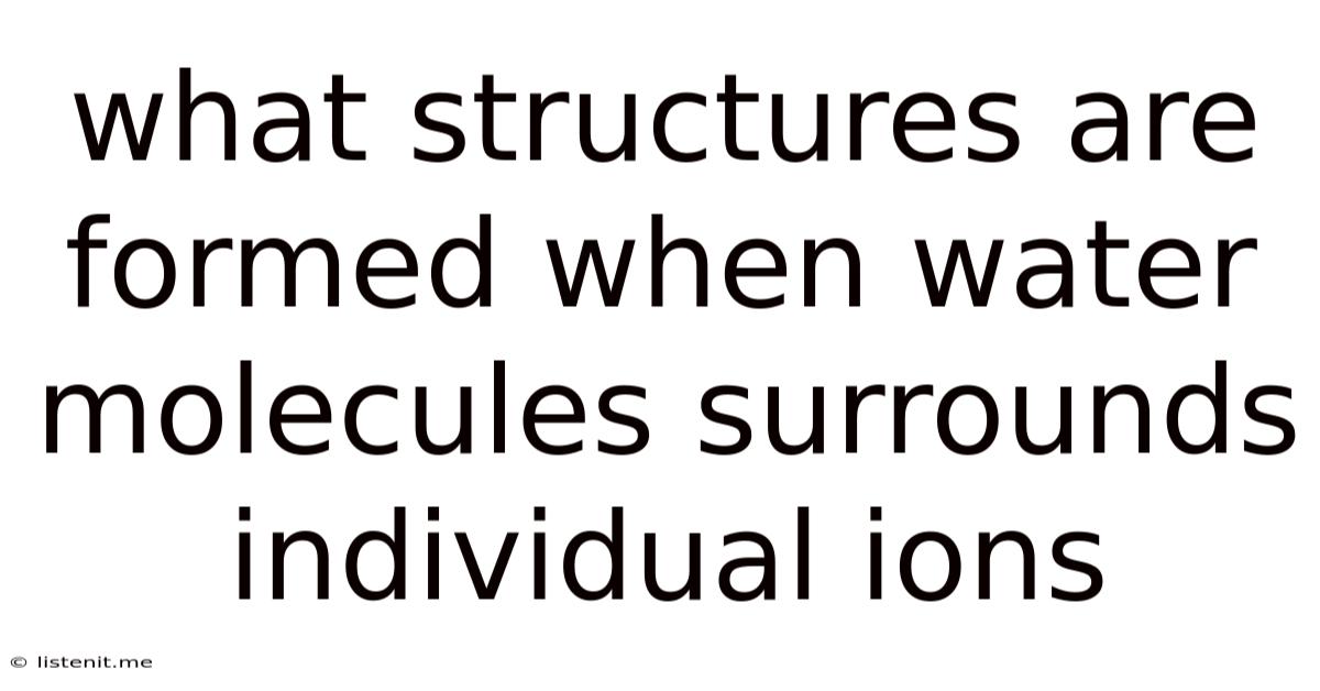 What Structures Are Formed When Water Molecules Surrounds Individual Ions