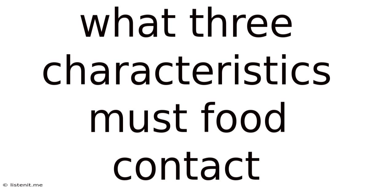 What Three Characteristics Must Food Contact