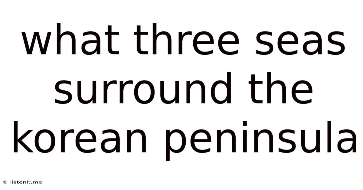 What Three Seas Surround The Korean Peninsula