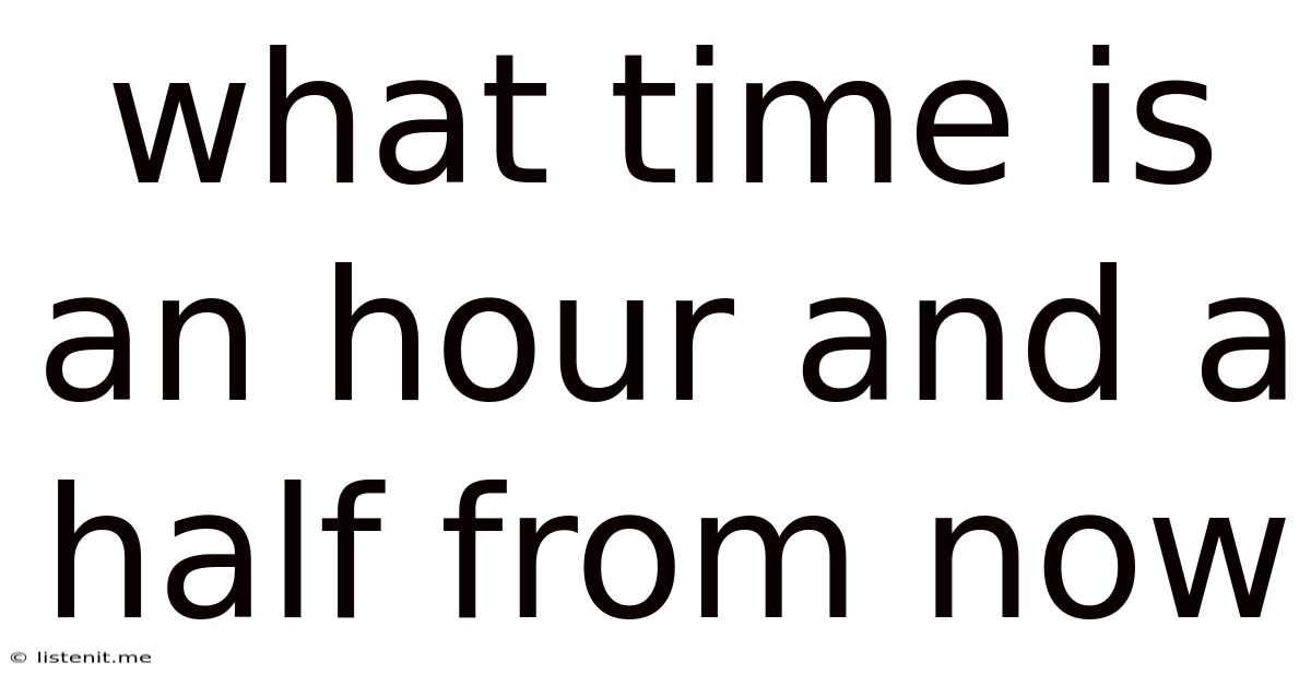 What Time Is An Hour And A Half From Now