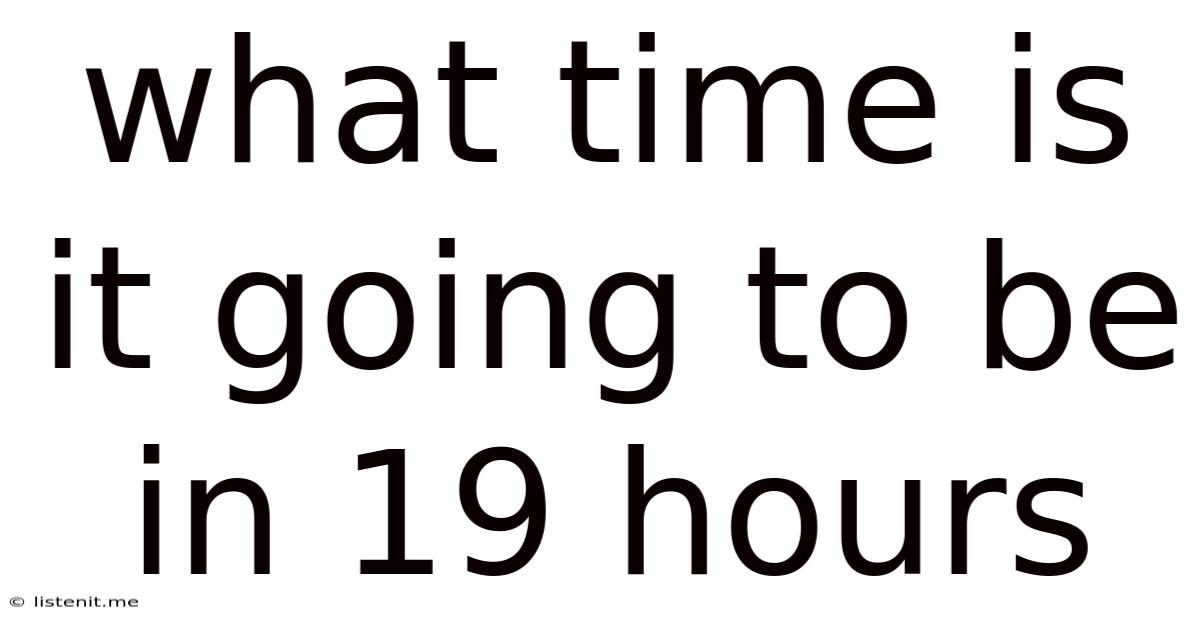 What Time Is It Going To Be In 19 Hours
